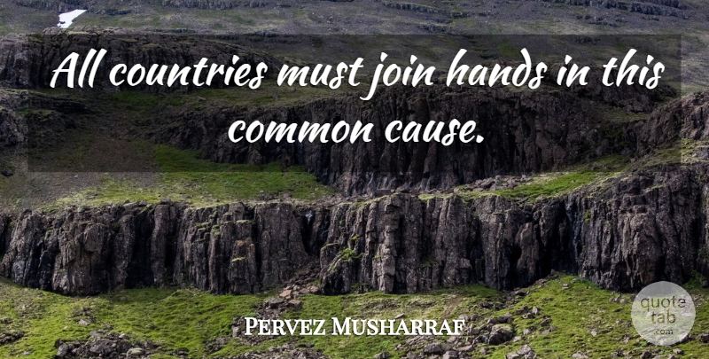Pervez Musharraf Quote About Common, Countries, Hands, Join: All Countries Must Join Hands...