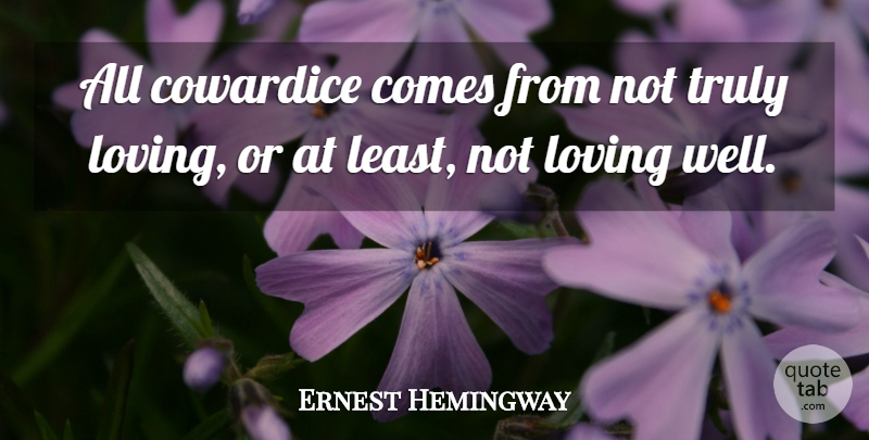 Ernest Hemingway Quote About Cowardice, Wells: All Cowardice Comes From Not...