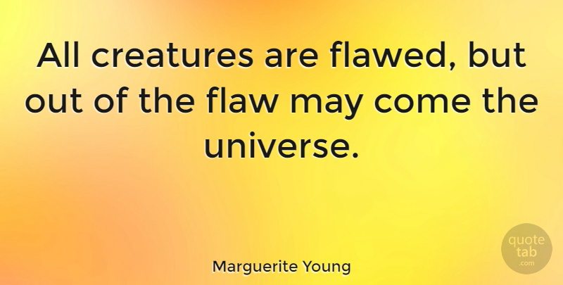 Marguerite Young Quote About May, Flaws, Flawed: All Creatures Are Flawed But...