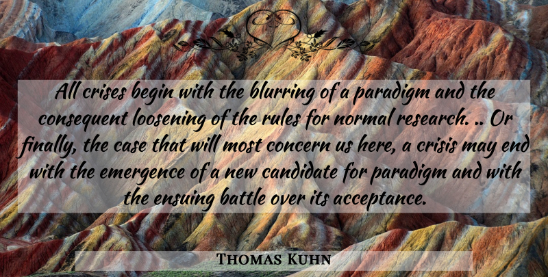 Thomas Kuhn Quote About Acceptance, Words Of Wisdom, Battle: All Crises Begin With The...