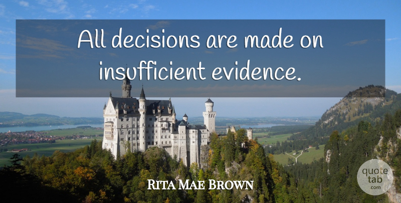 Rita Mae Brown Quote About Ignorance, Decision, Made: All Decisions Are Made On...