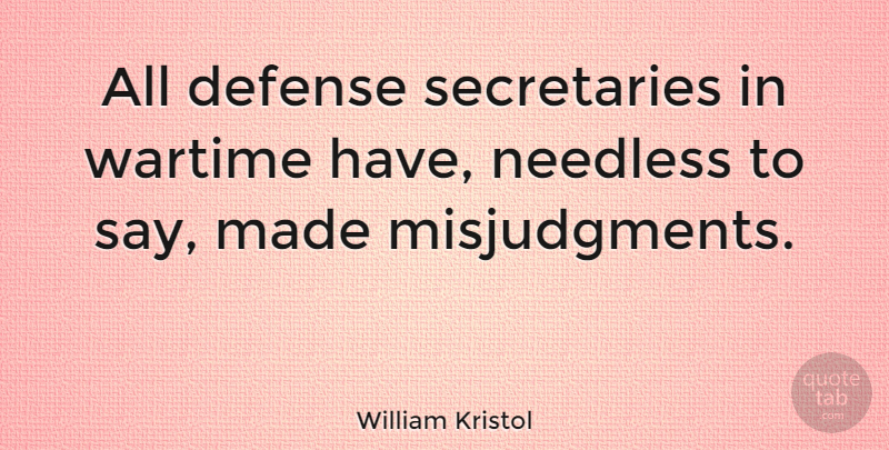 William Kristol Quote About Defense, Wartime, Made: All Defense Secretaries In Wartime...