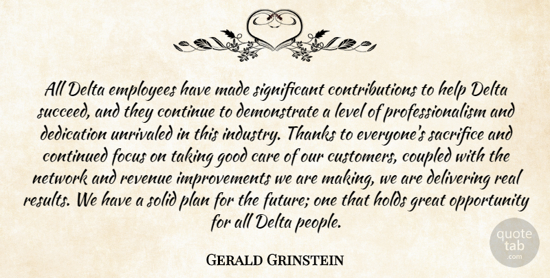 Gerald Grinstein Quote About Care, Continue, Continued, Dedication, Delivering: All Delta Employees Have Made...