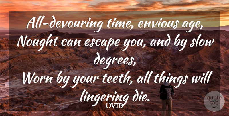 Ovid Quote About Time, Age, Degrees: All Devouring Time Envious Age...