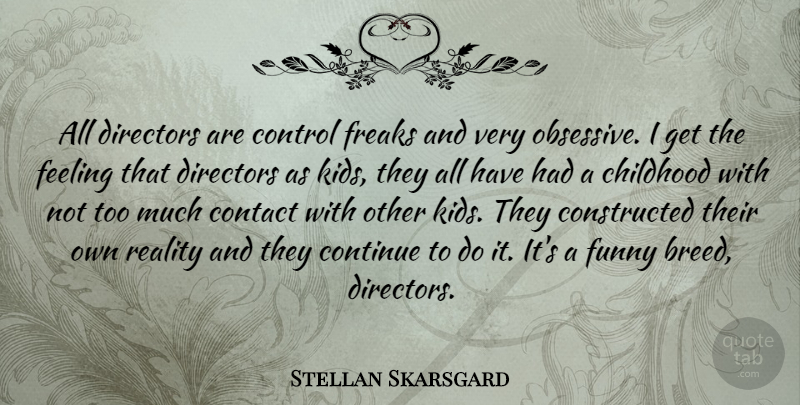 Stellan Skarsgard Quote About Kids, Reality, Childhood: All Directors Are Control Freaks...