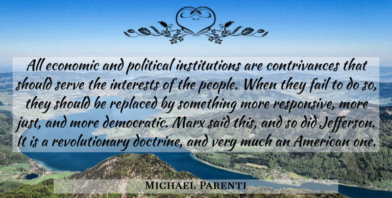 Michael Parenti Quote About People, Political, Doctrine: All Economic And Political Institutions...