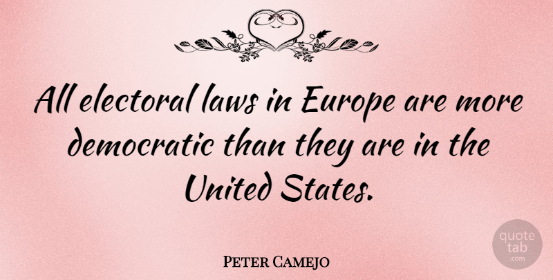 Peter Camejo Quote About Europe, Law, United States: All Electoral Laws In Europe...