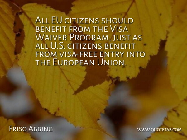 Friso Abbing Quote About Benefit, Citizens, Entry, Eu, European: All Eu Citizens Should Benefit...