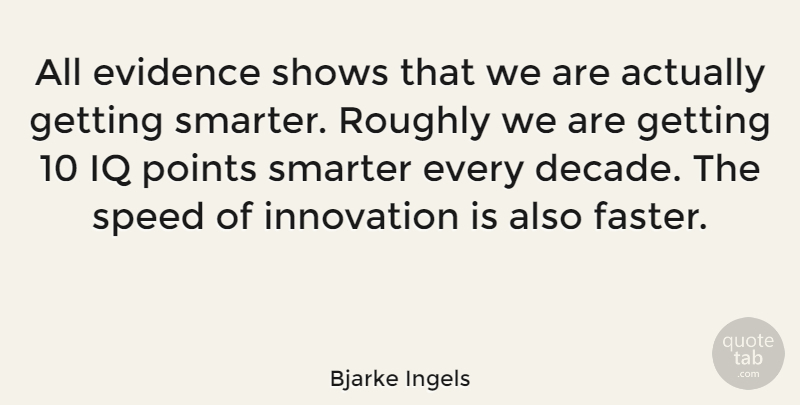 Bjarke Ingels Quote About Evidence, Iq, Points, Roughly, Shows: All Evidence Shows That We...