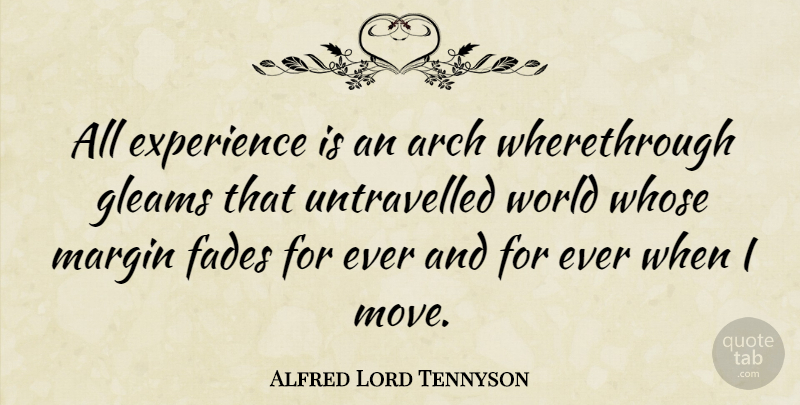 Alfred Lord Tennyson Quote About Moving, Experience, Arches: All Experience Is An Arch...