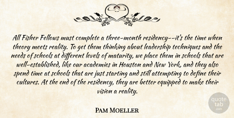Pam Moeller Quote About Attempting, Complete, Define, Equipped, Fellows: All Fisher Fellows Must Complete...