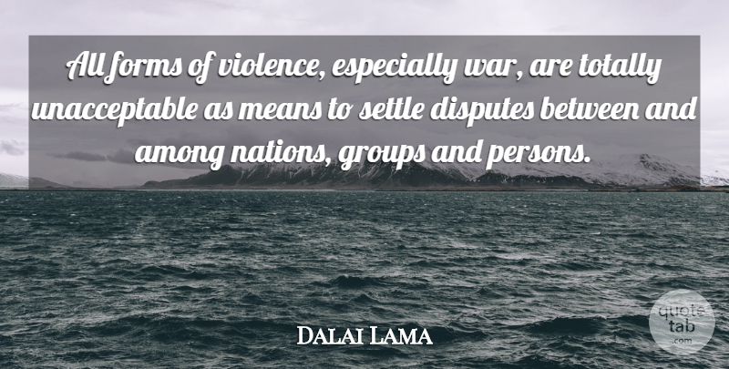 Dalai Lama Quote About War, Mean, Violence: All Forms Of Violence Especially...
