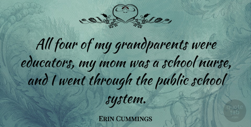 Erin Cummings Quote About Mom, School, Grandparent: All Four Of My Grandparents...