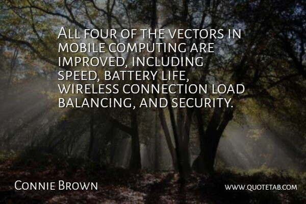 Connie Brown Quote About Battery, Computing, Connection, Four, Including: All Four Of The Vectors...