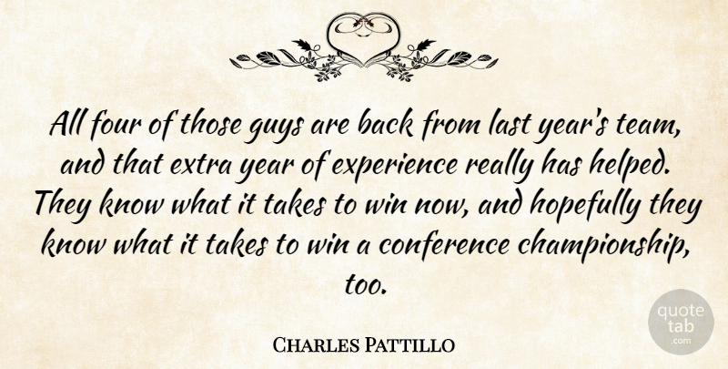 Charles Pattillo Quote About Conference, Experience, Extra, Four, Guys: All Four Of Those Guys...