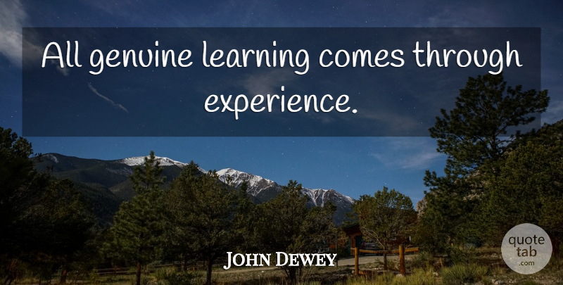 John Dewey Quote About Genuine: All Genuine Learning Comes Through...
