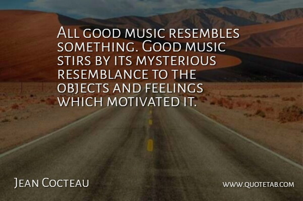 Jean Cocteau Quote About Music, Feelings, Mysterious: All Good Music Resembles Something...