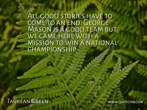 Taurean Green Quote About Came, George, Good, Mason, Mission: All Good Stories Have To...