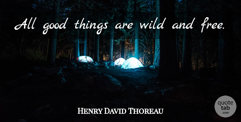 Henry David Thoreau Quote About I Hate You, Independence, Liberty: All Good Things Are Wild...