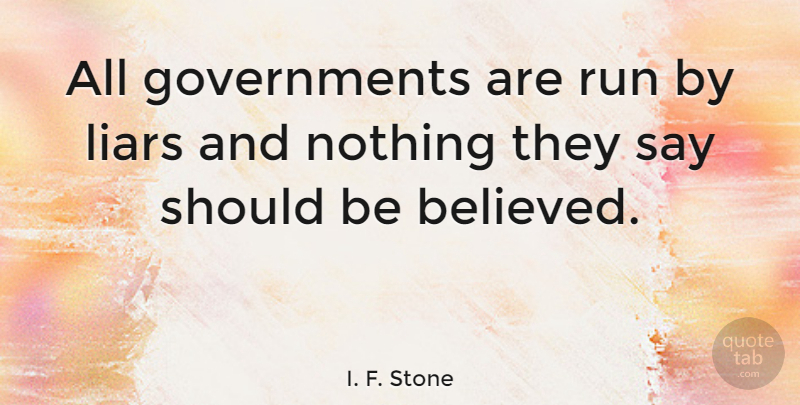 I. F. Stone Quote About Life, Running, Freedom: All Governments Are Run By...