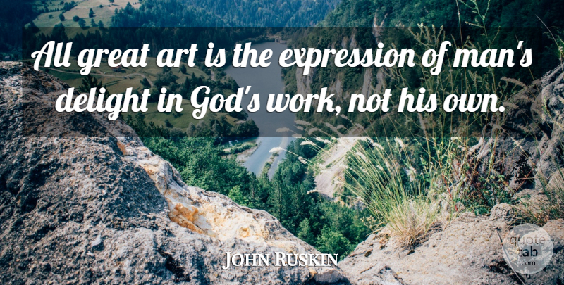 John Ruskin Quote About Art, Inspirational Life, Men: All Great Art Is The...