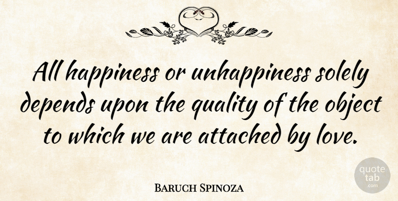 Baruch Spinoza Quote About Happiness, Happy, Philosophical: All Happiness Or Unhappiness Solely...