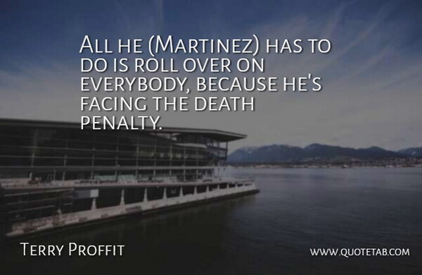 Terry Proffit Quote About Death, Facing, Roll: All He Martinez Has To...