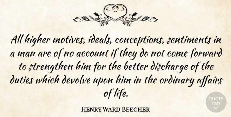 Henry Ward Beecher Quote About Life, Men, Ordinary: All Higher Motives Ideals Conceptions...