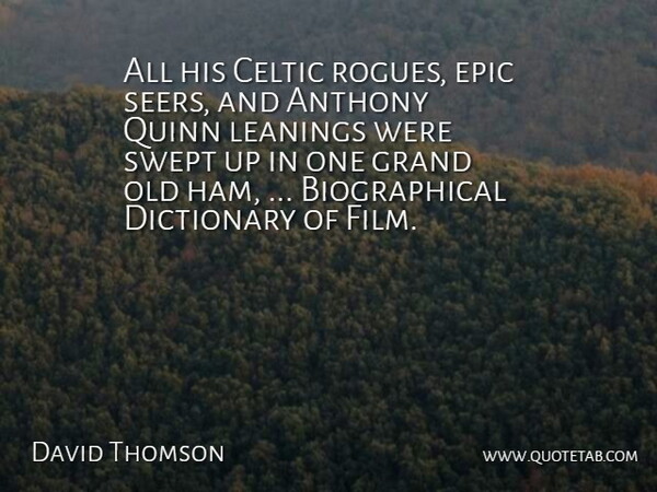 David Thomson Quote About Celtic, Dictionary, Epic, Grand, Leanings: All His Celtic Rogues Epic...