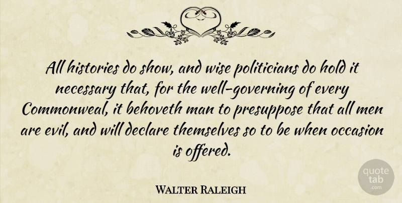 Walter Raleigh Quote About Wise, Men, Evil: All Histories Do Show And...