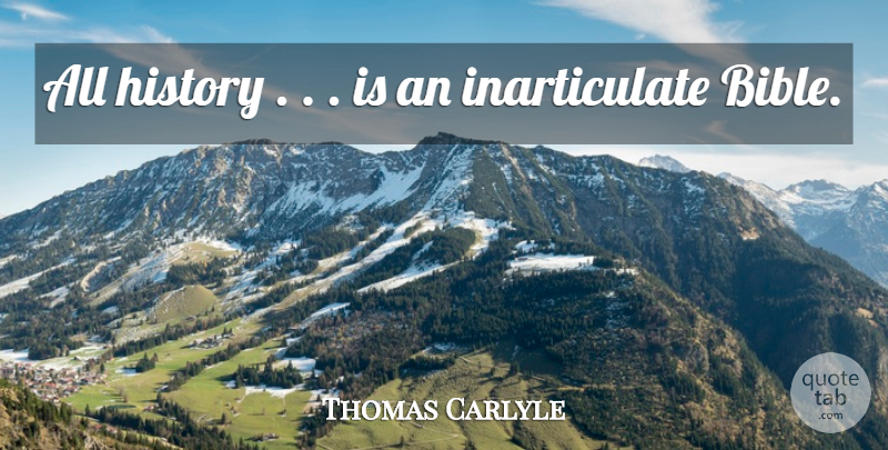 Thomas Carlyle Quote About History, Inarticulate: All History Is An Inarticulate...