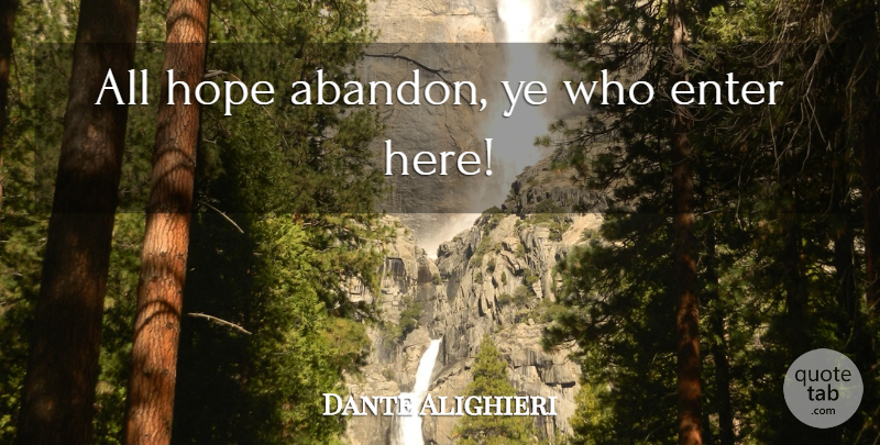 Dante Alighieri Quote About Pedestal, Divine Comedy, Inferno: All Hope Abandon Ye Who...
