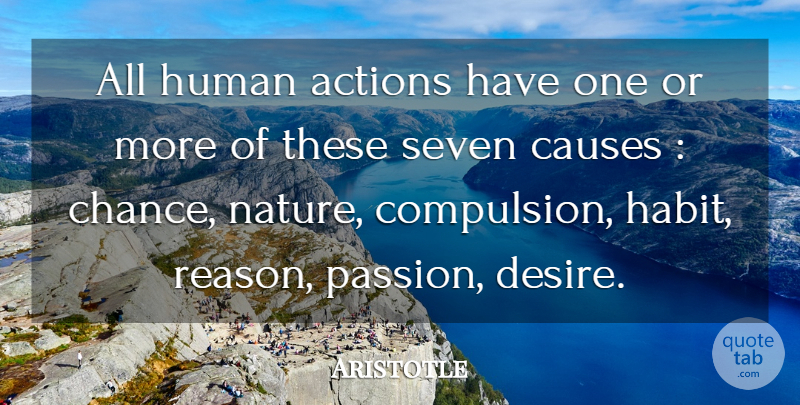 Aristotle Quote About Action, Actions, Causes, Human, Seven: All Human Actions Have One...