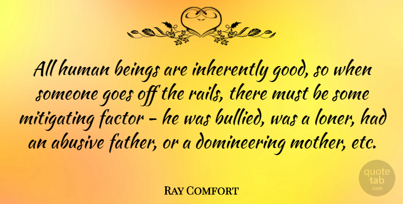 Ray Comfort Quote About Beings, Factor, Goes, Good, Human: All Human Beings Are Inherently...