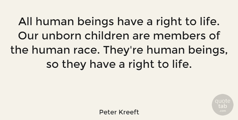 Peter Kreeft Quote About Children, Race, Unborn Child: All Human Beings Have A...