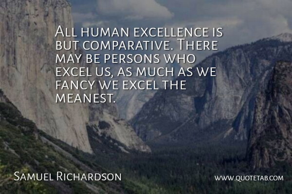 Samuel Richardson Quote About Excellence, May, Fancy: All Human Excellence Is But...