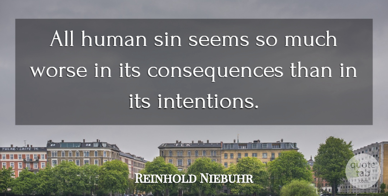 Reinhold Niebuhr Quote About Sin, Intention, Humans: All Human Sin Seems So...