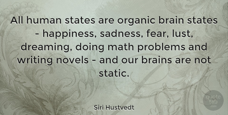 Siri Hustvedt Quote About Dream, Writing, Sadness: All Human States Are Organic...