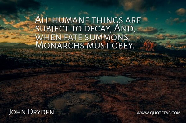 John Dryden Quote About Fate, Humane, Subject: All Humane Things Are Subject...