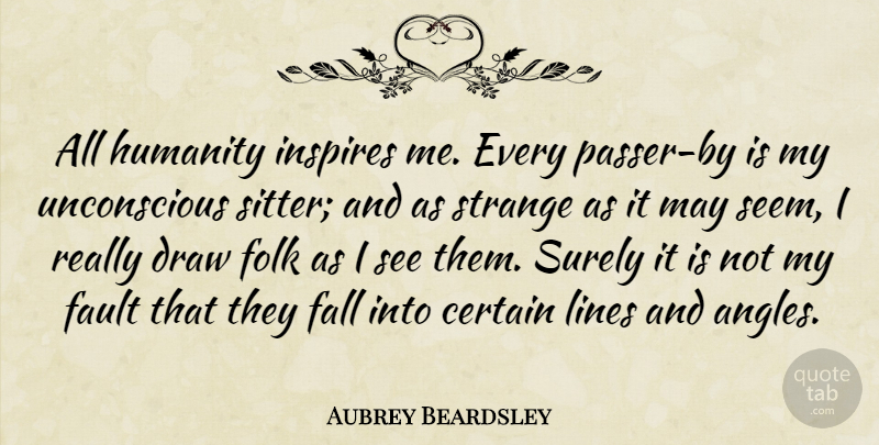 Aubrey Beardsley Quote About Fall, Humanity, Inspire: All Humanity Inspires Me Every...