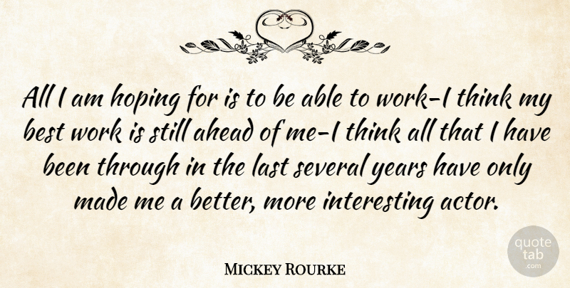 Mickey Rourke Quote About Thinking, Years, Interesting: All I Am Hoping For...