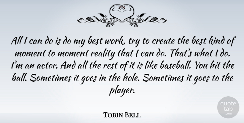 Tobin Bell Quote About Baseball, Player, Reality: All I Can Do Is...