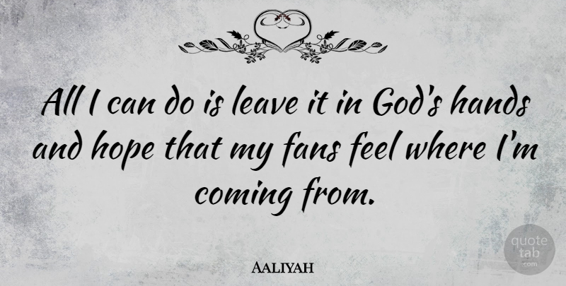 Aaliyah Quote About Hope, Hands, Fans: All I Can Do Is...