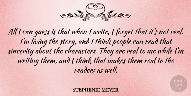 Stephenie Meyer Quote About Real, Character, Writing: All I Can Guess Is...