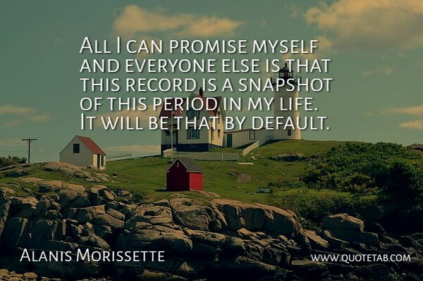 Alanis Morissette Quote About Promise, Snapshots, Records: All I Can Promise Myself...