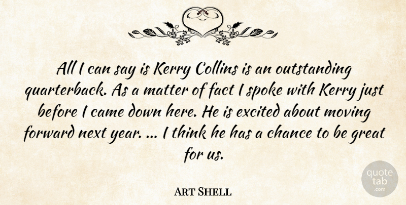 Art Shell Quote About Came, Chance, Collins, Excited, Fact: All I Can Say Is...