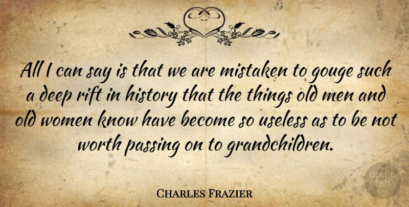 Charles Frazier Quote About Men, Grandchildren, Passing On: All I Can Say Is...