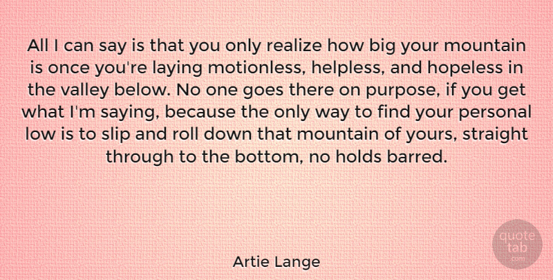 Artie Lange Quote About Goes, Holds, Hopeless, Laying, Low: All I Can Say Is...
