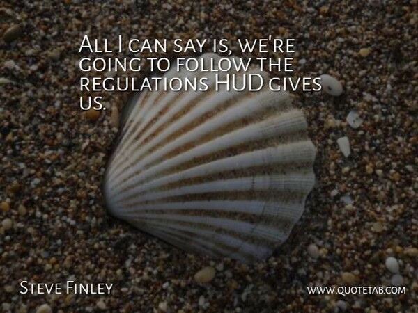 Steve Finley Quote About Follow, Gives: All I Can Say Is...