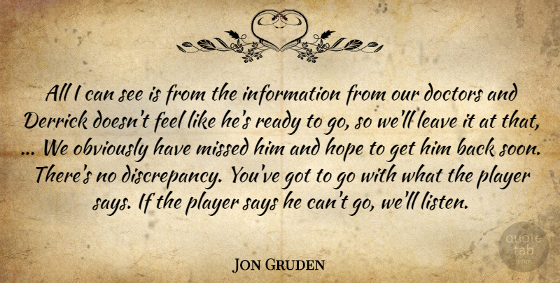 Jon Gruden Quote About Doctors, Hope, Information, Leave, Missed: All I Can See Is...